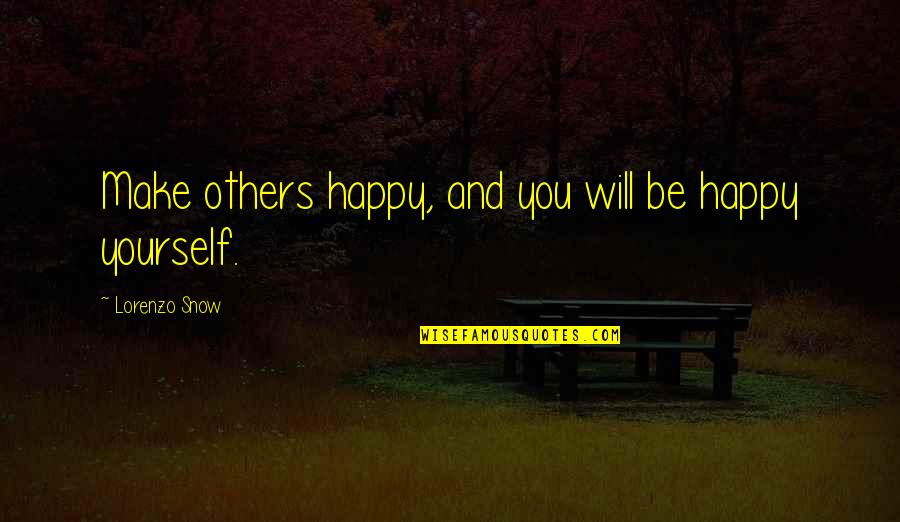 Happiness And Snow Quotes By Lorenzo Snow: Make others happy, and you will be happy
