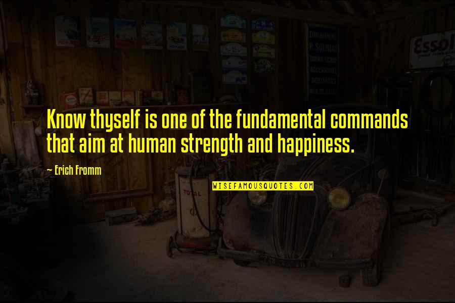 Happiness And Strength Quotes By Erich Fromm: Know thyself is one of the fundamental commands