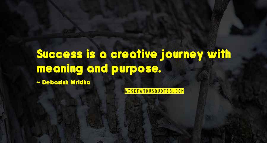 Happiness And Success Quotes By Debasish Mridha: Success is a creative journey with meaning and