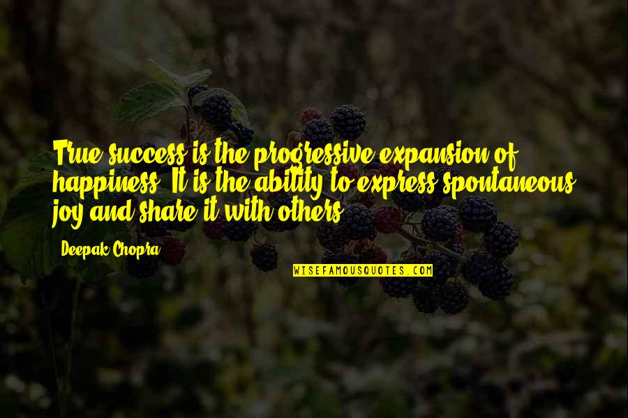 Happiness And Success Quotes By Deepak Chopra: True success is the progressive expansion of happiness.