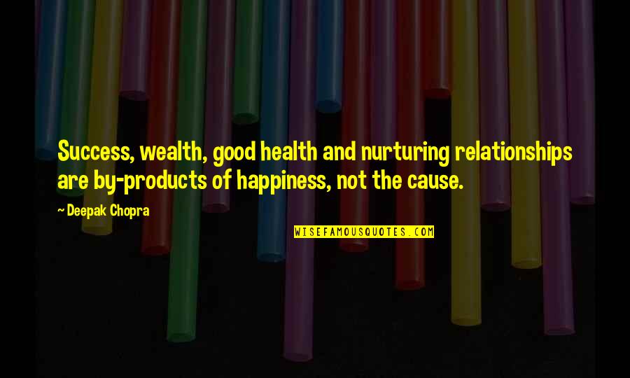 Happiness And Success Quotes By Deepak Chopra: Success, wealth, good health and nurturing relationships are