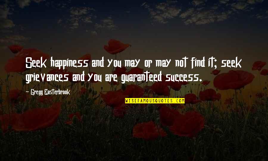Happiness And Success Quotes By Gregg Easterbrook: Seek happiness and you may or may not