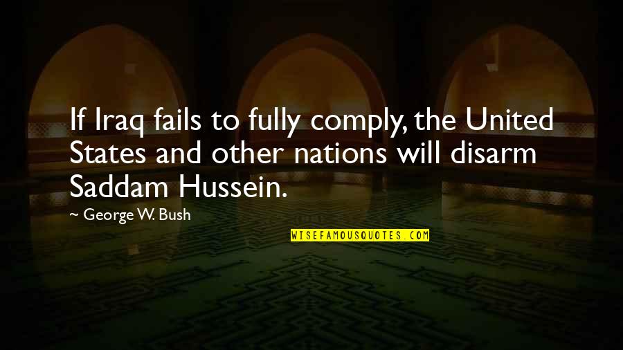 Happiness And The Beach Quotes By George W. Bush: If Iraq fails to fully comply, the United