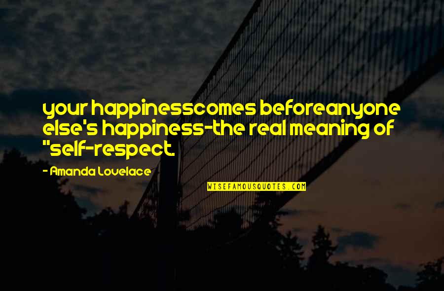 Happiness And Their Meaning Quotes By Amanda Lovelace: your happinesscomes beforeanyone else's happiness-the real meaning of