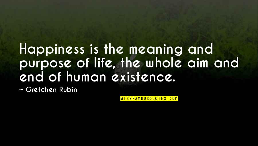 Happiness And Their Meaning Quotes By Gretchen Rubin: Happiness is the meaning and purpose of life,