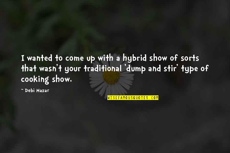 Happiness Audrey Hepburn Quotes By Debi Mazar: I wanted to come up with a hybrid Happiness Audrey Hepburn Quotes By Debi Mazar: I wanted to come up with a hybrid