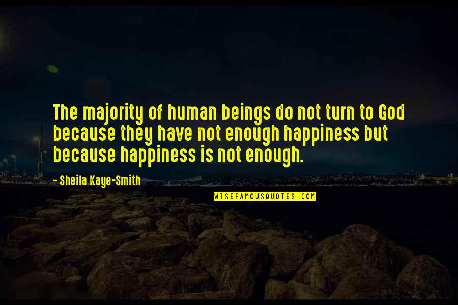 Happiness Because Of God Quotes By Sheila Kaye-Smith: The majority of human beings do not turn