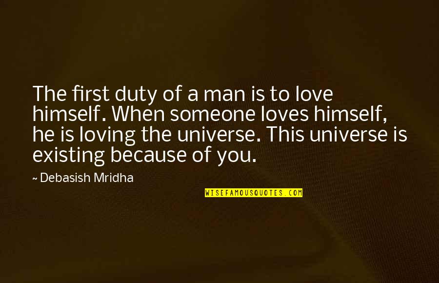 Happiness Because Of Love Quotes By Debasish Mridha: The first duty of a man is to