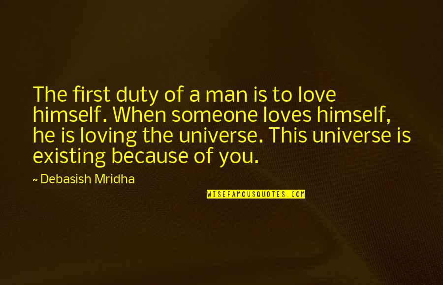 Happiness Because Of You Quotes By Debasish Mridha: The first duty of a man is to