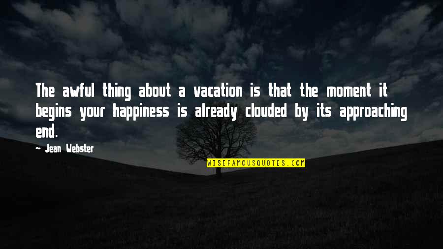 Happiness Begins Within Quotes By Jean Webster: The awful thing about a vacation is that