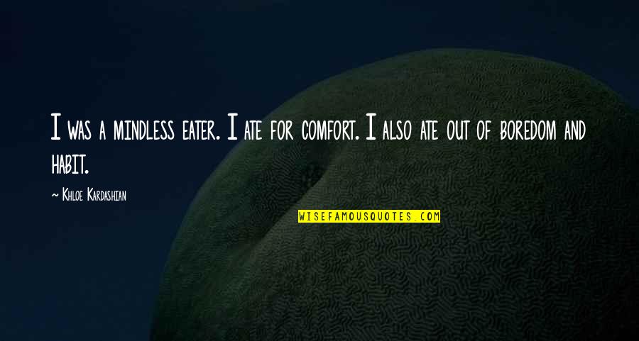 Happiness Being Bad Quotes By Khloe Kardashian: I was a mindless eater. I ate for