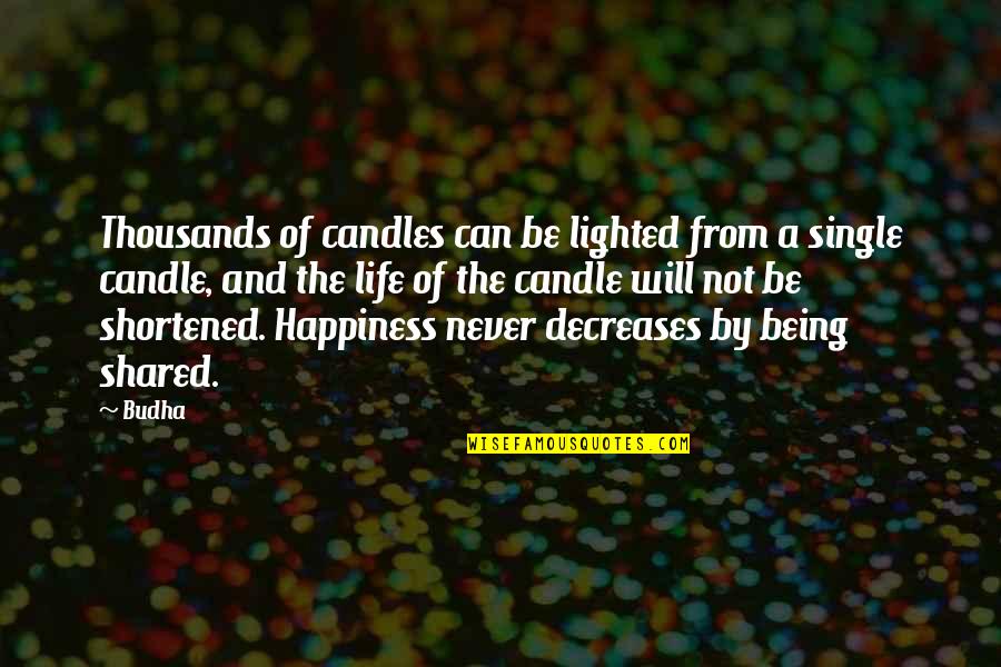 Happiness Being Single Quotes By Budha: Thousands of candles can be lighted from a