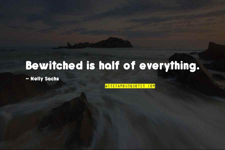 Happiness Being Single Quotes By Nelly Sachs: Bewitched is half of everything.