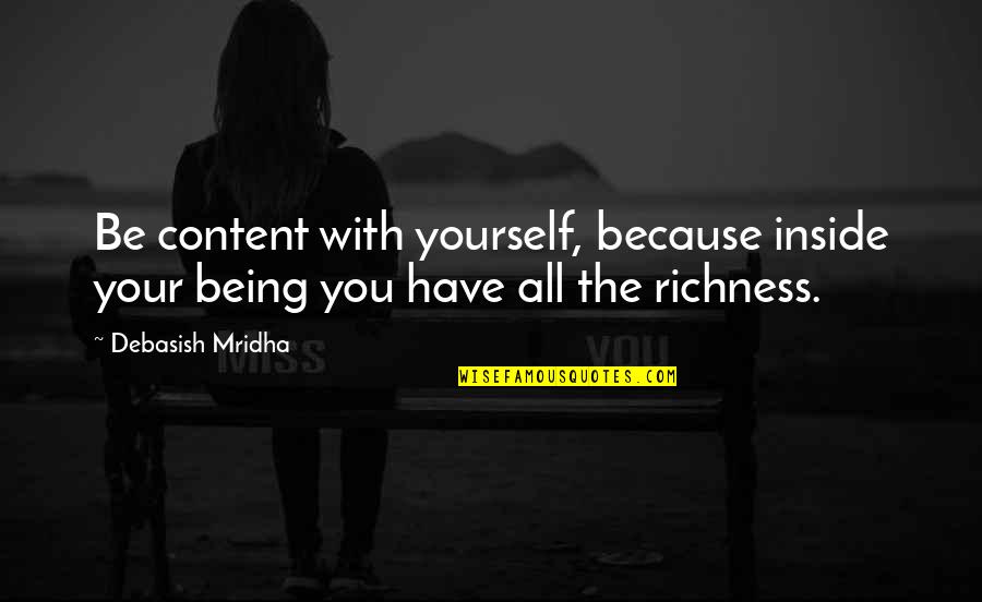 Happiness Being With You Quotes By Debasish Mridha: Be content with yourself, because inside your being