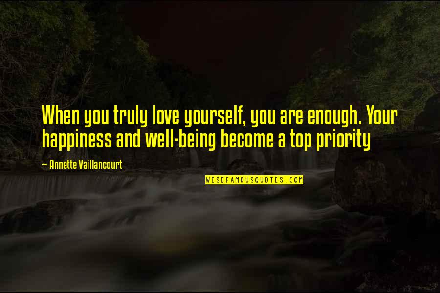 Happiness Being Yourself Quotes By Annette Vaillancourt: When you truly love yourself, you are enough.