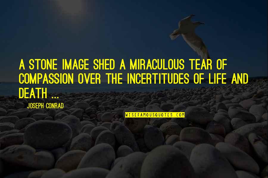 Happiness Being Yourself Quotes By Joseph Conrad: A stone image shed a miraculous tear of