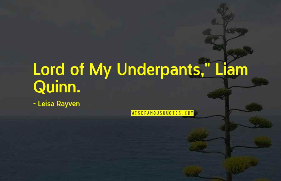 Happiness Being Yourself Quotes By Leisa Rayven: Lord of My Underpants," Liam Quinn.