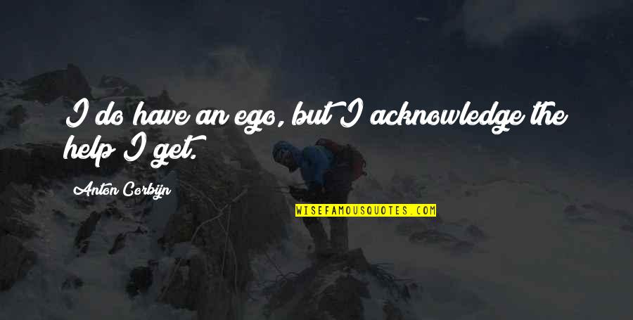 Happiness Bible Verse Quotes By Anton Corbijn: I do have an ego, but I acknowledge