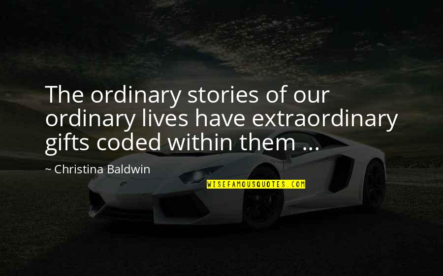 Happiness Bible Verse Quotes By Christina Baldwin: The ordinary stories of our ordinary lives have