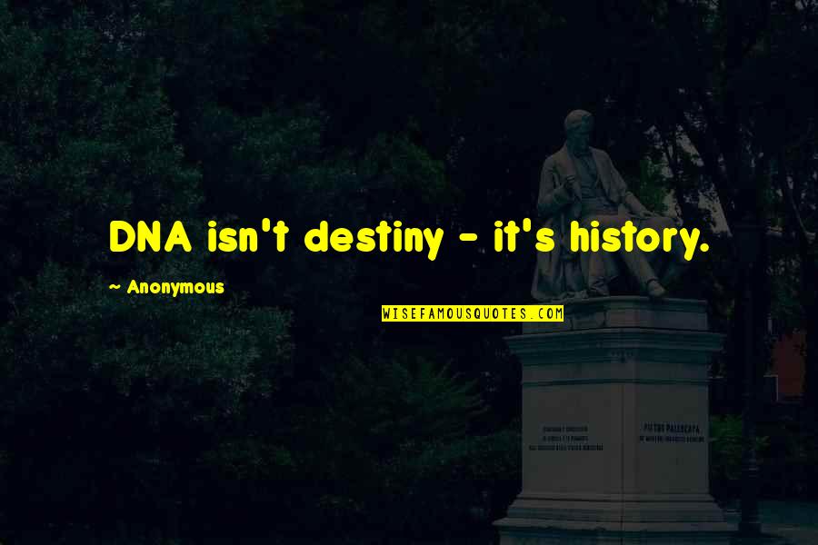 Happiness Brainyquote Quotes By Anonymous: DNA isn't destiny - it's history.