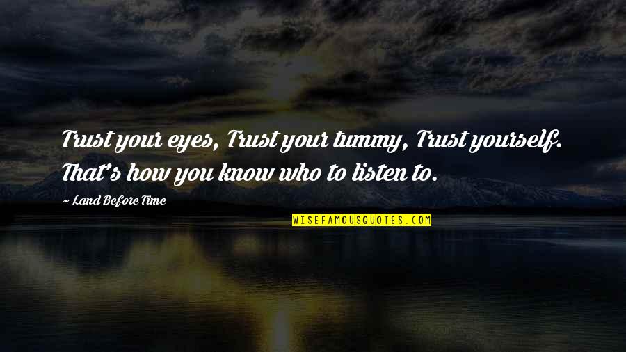 Happiness Brainyquote Quotes By Land Before Time: Trust your eyes, Trust your tummy, Trust yourself.