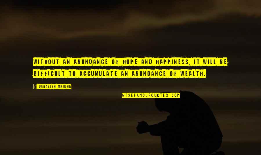 Happiness Buddha Quotes By Debasish Mridha: Without an abundance of hope and happiness, it