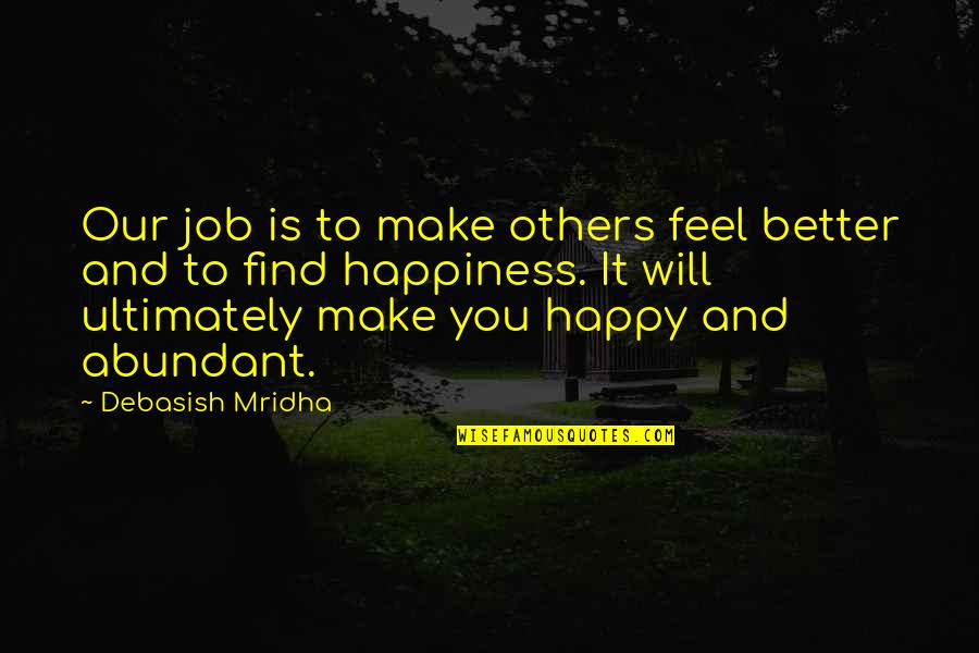 Happiness Buddha Quotes By Debasish Mridha: Our job is to make others feel better