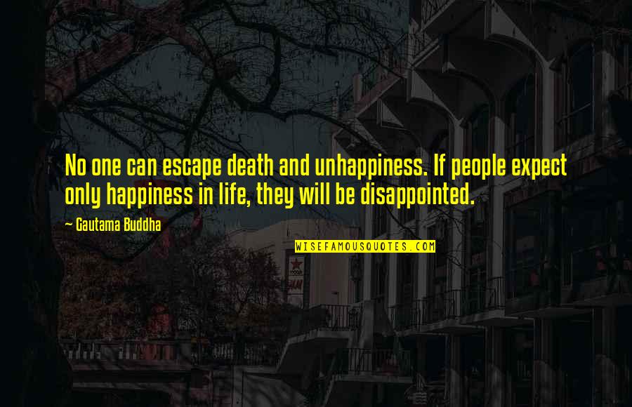 Happiness Buddha Quotes By Gautama Buddha: No one can escape death and unhappiness. If