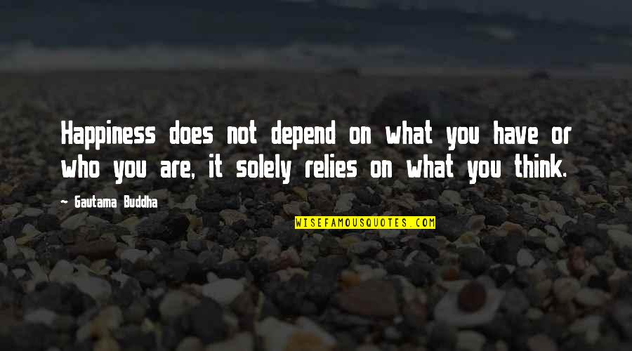 Happiness Buddha Quotes By Gautama Buddha: Happiness does not depend on what you have