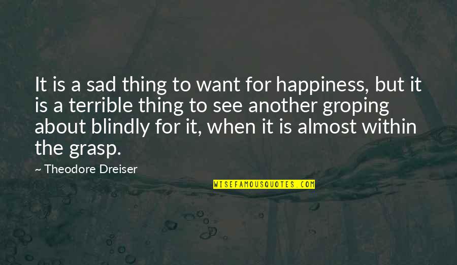 Happiness But Sad Quotes By Theodore Dreiser: It is a sad thing to want for Happiness But Sad Quotes By Theodore Dreiser: It is a sad thing to want for