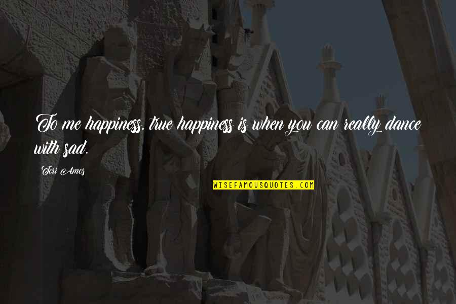 Happiness But Sad Quotes By Tori Amos: To me happiness, true happiness is when you
