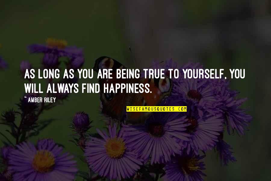 Happiness But Yourself Quotes By Amber Riley: As long as you are being true to