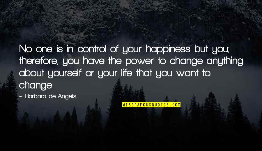 Happiness But Yourself Quotes By Barbara De Angelis: No one is in control of your happiness