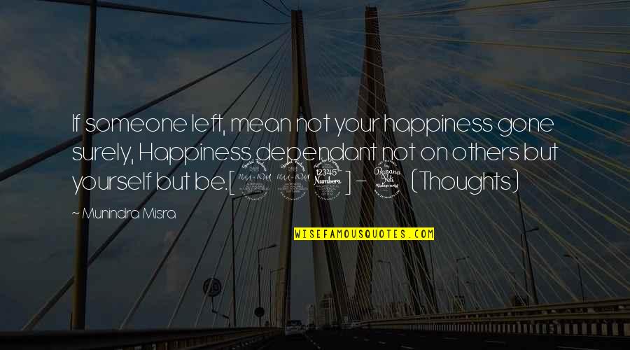 Happiness But Yourself Quotes By Munindra Misra: If someone left, mean not your happiness gone