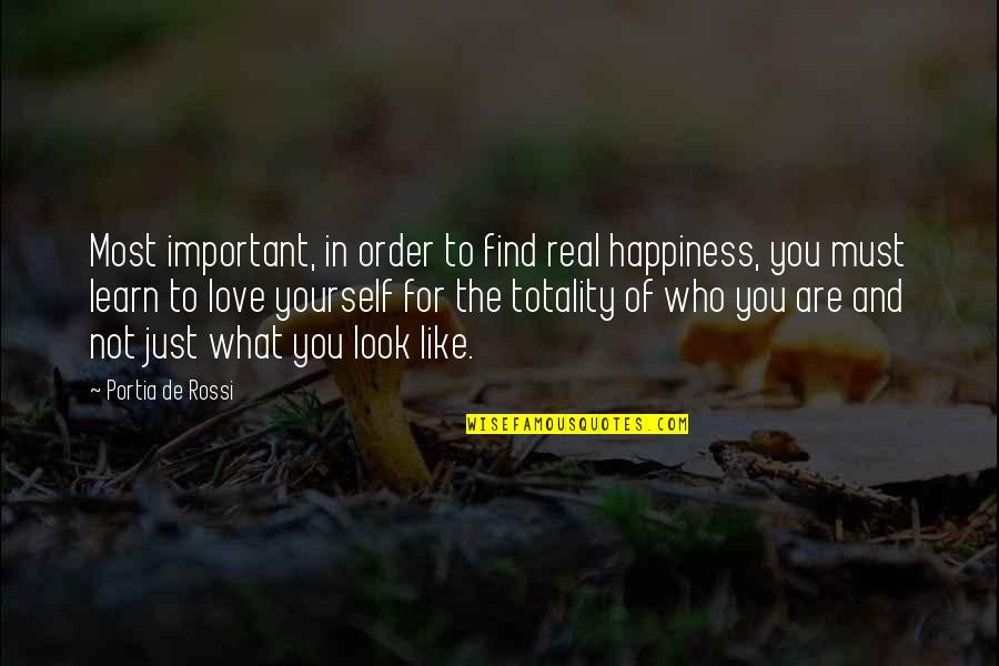 Happiness But Yourself Quotes By Portia De Rossi: Most important, in order to find real happiness,