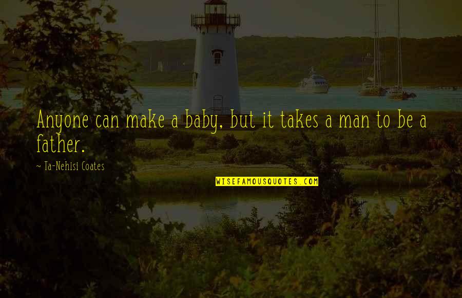 Happiness Calligraphy Quotes By Ta-Nehisi Coates: Anyone can make a baby, but it takes
