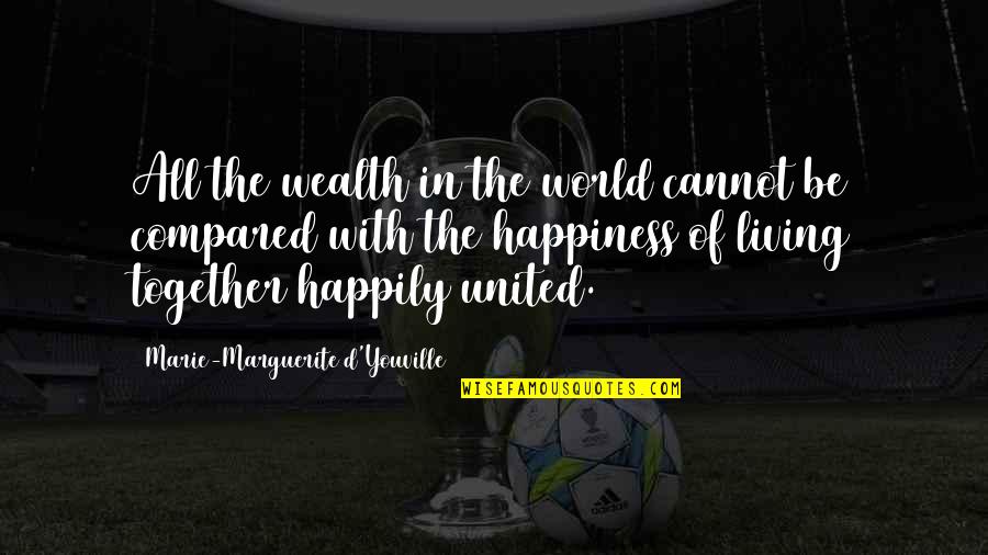 Happiness Cannot Be Quotes By Marie-Marguerite D'Youville: All the wealth in the world cannot be
