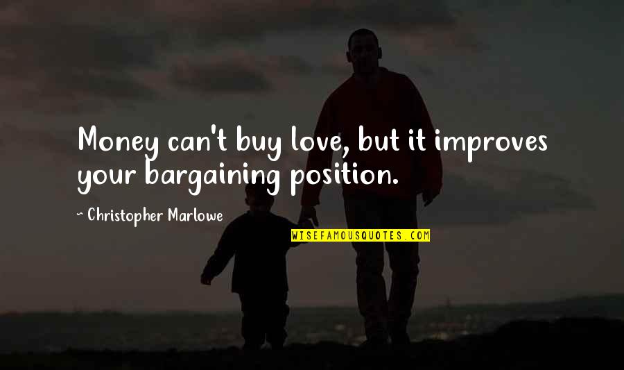 Happiness Can't Buy Quotes By Christopher Marlowe: Money can't buy love, but it improves your