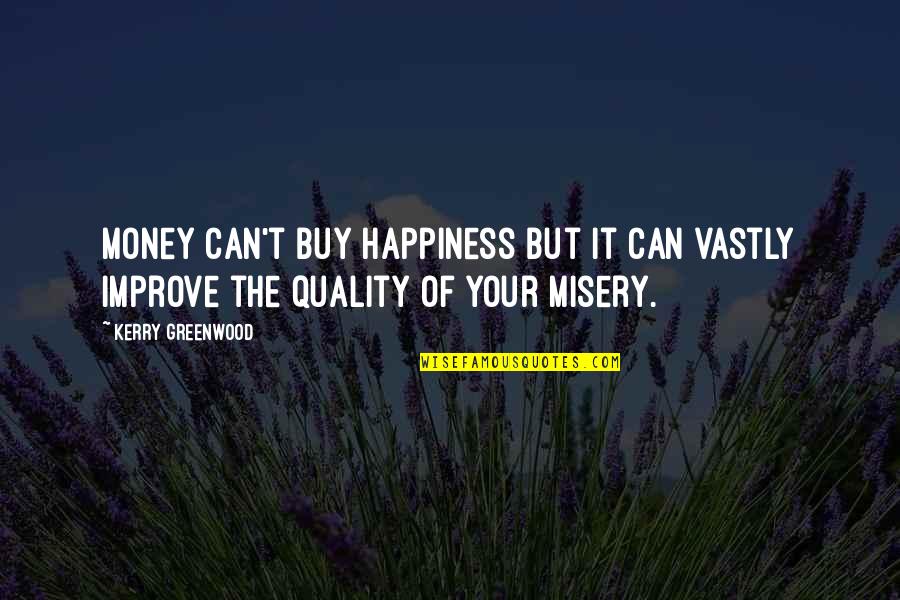 Happiness Can't Buy Quotes By Kerry Greenwood: Money can't buy happiness but it can vastly