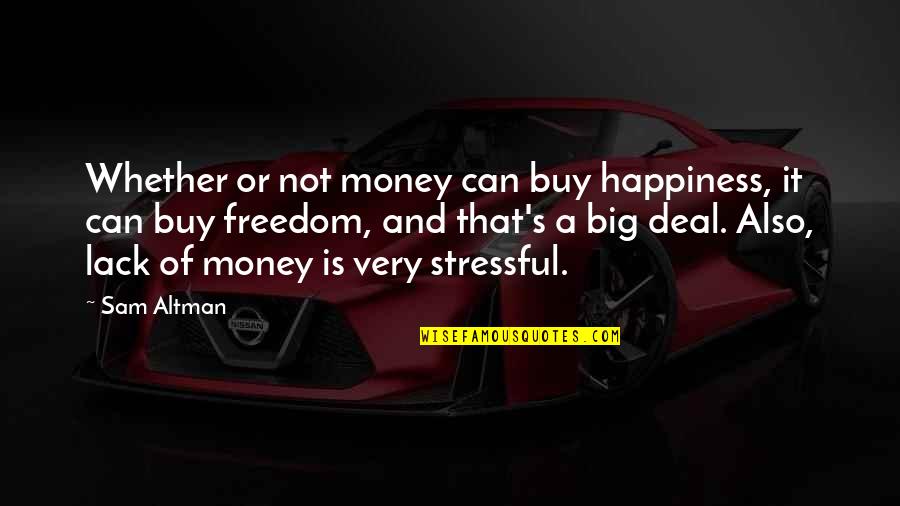 Happiness Can't Buy Quotes By Sam Altman: Whether or not money can buy happiness, it
