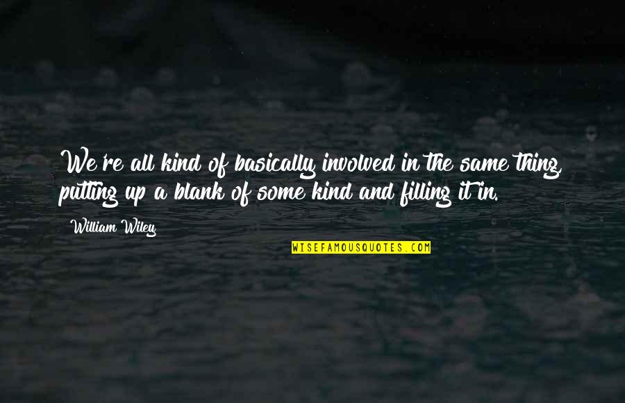 Happiness Checker Quotes By William Wiley: We're all kind of basically involved in the