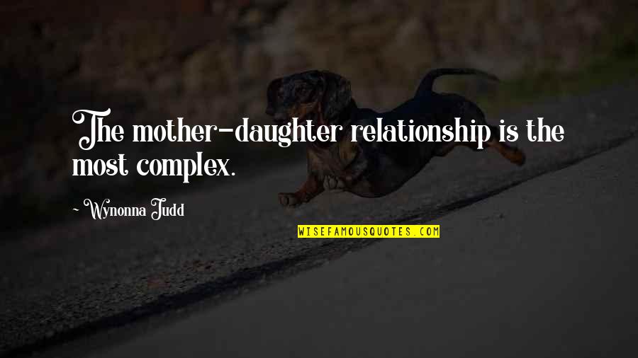 Happiness Chemicals Quotes By Wynonna Judd: The mother-daughter relationship is the most complex.