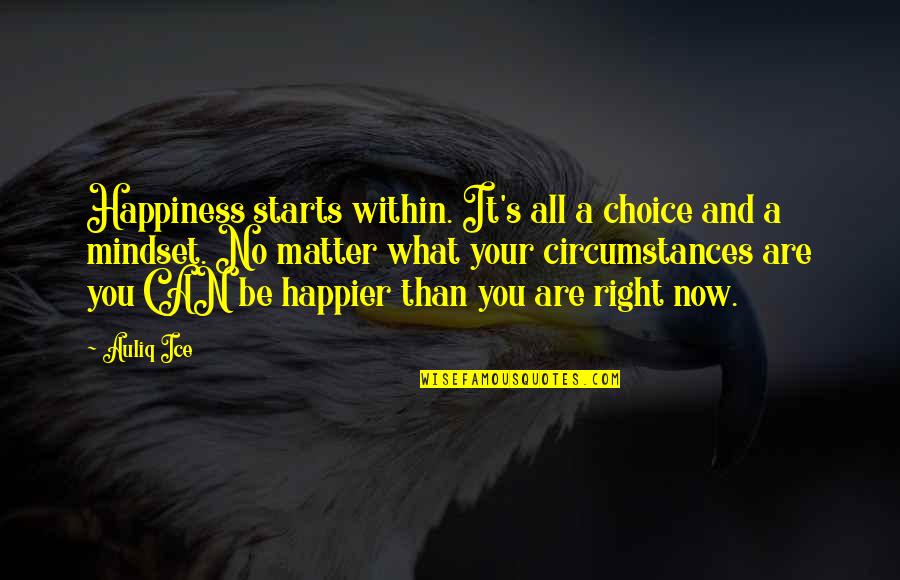 Happiness Choice Quotes By Auliq Ice: Happiness starts within. It's all a choice and