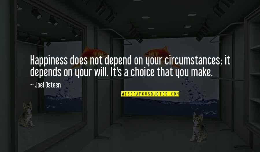 Happiness Choice Quotes By Joel Osteen: Happiness does not depend on your circumstances; it