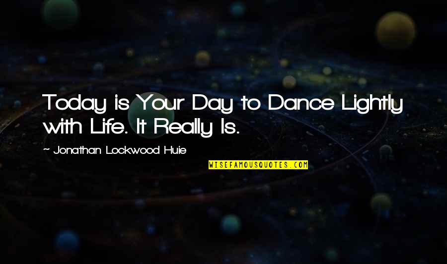 Happiness Choice Quotes By Jonathan Lockwood Huie: Today is Your Day to Dance Lightly with