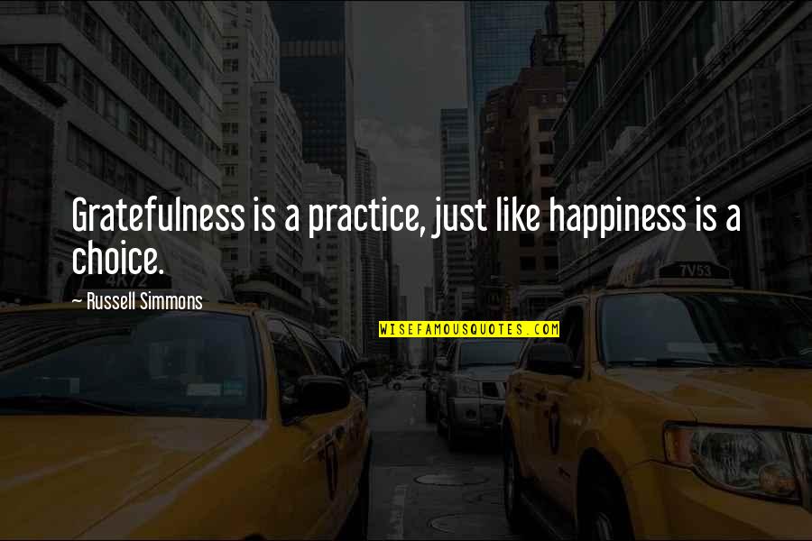Happiness Choice Quotes By Russell Simmons: Gratefulness is a practice, just like happiness is