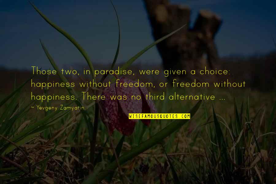 Happiness Choice Quotes By Yevgeny Zamyatin: Those two, in paradise, were given a choice: