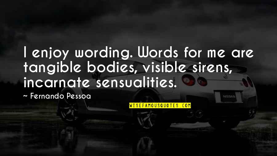 Happiness Clever Quotes By Fernando Pessoa: I enjoy wording. Words for me are tangible