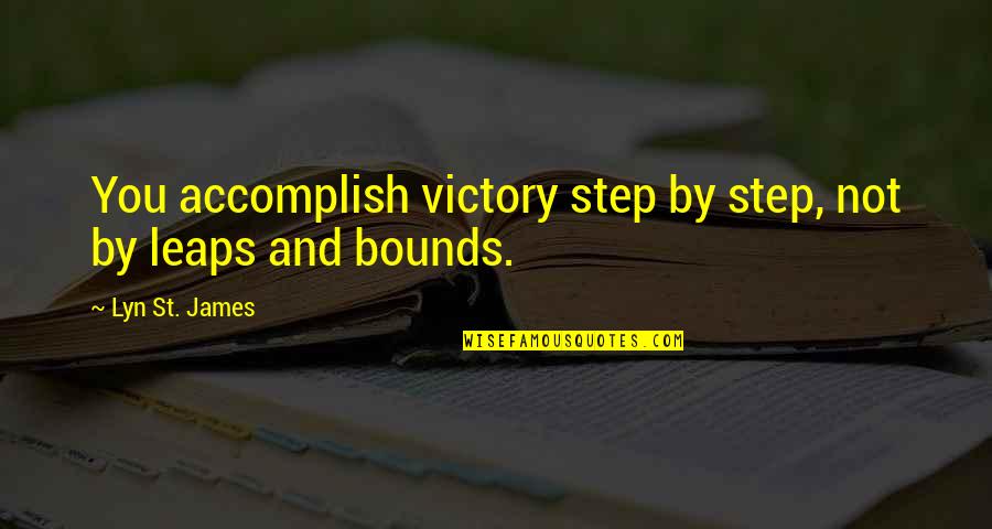 Happiness Clever Quotes By Lyn St. James: You accomplish victory step by step, not by