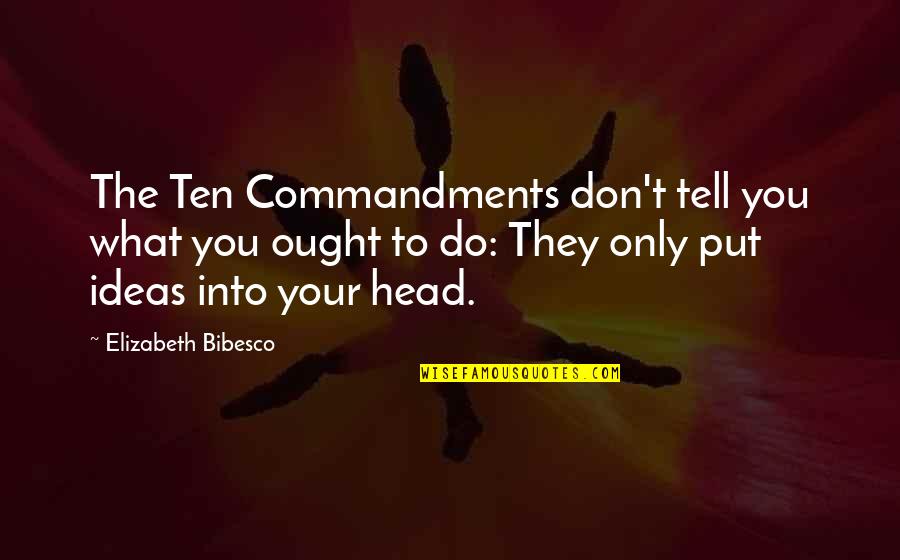 Happiness Comes First Quotes By Elizabeth Bibesco: The Ten Commandments don't tell you what you